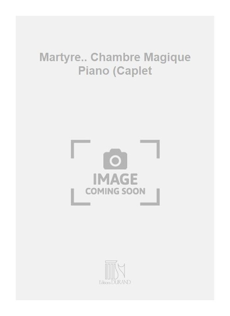 Martyre.. Chambre Magique Piano (Caplet